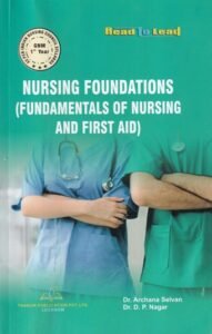 NURSING FOUNDATIONS (FUNDAMENTALS OF NURSING AND FIRST AID) (GNM 1st Year) | DR. ARCHANA SELVAN, DR. D.P. NAGAR | Thakur