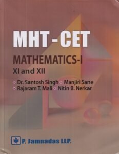 MHT-CET MATHEMATICS- I CLASS- XI AND XII | Dr. Santosh Singh, Manjiri Sane, Rajaram Mali, Nitin Nerkar | P. Jamnadas LLP