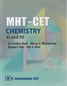 MHT-CET CHEMISTRY CLASS-XI AND XII | Dr. Prabha Shah, Manoj G. Bhandarkar, Roopa V. Rao, Ajit A. Bhat | P. Jamnadas LLP
