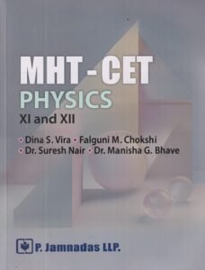 MHT-CET PHYSICS CLASS- XI AND XII | Dina S. Vira, Falguni M. Chokshi, Dr. Suresh Nair, Dr. Manisha G. Bhave | P. Jamnadas