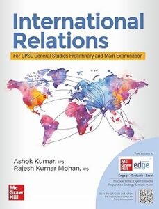 MC-Graw-Hill Publication - International Relations (English) for UPSC CSE 2025 by Ashok Kumar (IPS Retd.) and Dr Rajesh Mohan (IPS)| IR for UPSC with Solved Previous Years' Questions (PYQs) and Practice Questions for Prelims and Mains exams