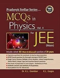 MCQS IN PHYSICS FOR JEE MAIN – Volume 2 – Pradeep’s Stellar Series | DR. K. L. GOMBER, K. L. GOGIA | Pradeep Publication