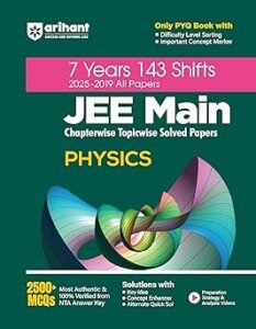 Arihant 7 Years JEE Main Physics Chapterwise & Topicwise Solved Papers | 143 Shifts (2025–2019) | 2500+ MCQs with NTA Answer Key | Includes Key Ideas, Concept Enhancer, Difficulty Level Sorting & Concept Markers | JEE Main Preparation Book