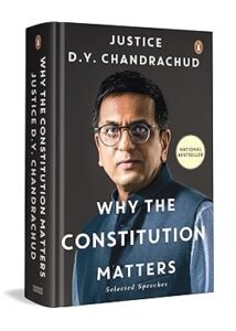 Why the Constitution Matters: Selected Speeches | Justice D.Y. Chandrachud on Fundamental Rights, Landmark Judgments & the Constitution’s Role in Safeguarding Democracy Justice DY Chandrachud