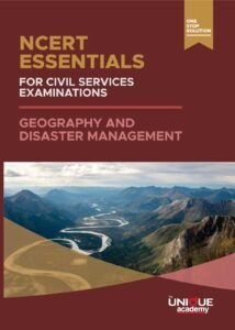 NCERT ESSENTIALS FOR CIVIL SERVICES EXAMINATIONS GEOGRAPHY AND DISASTER MANAGEMENT