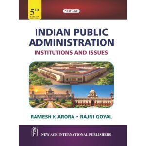 Indian Public Administration – Institutions And Issues Ramesh K Arora, Rajni Goyal